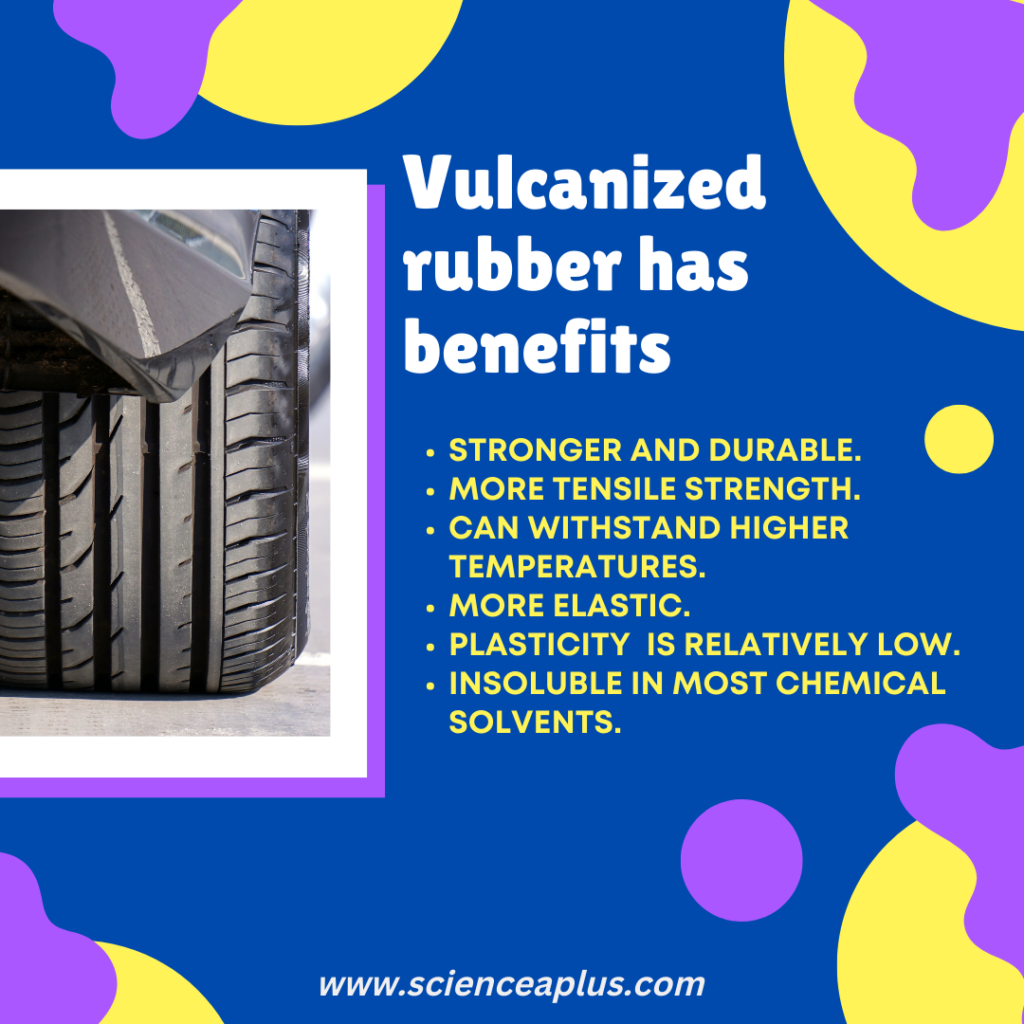 Vulcanized rubber has benefits