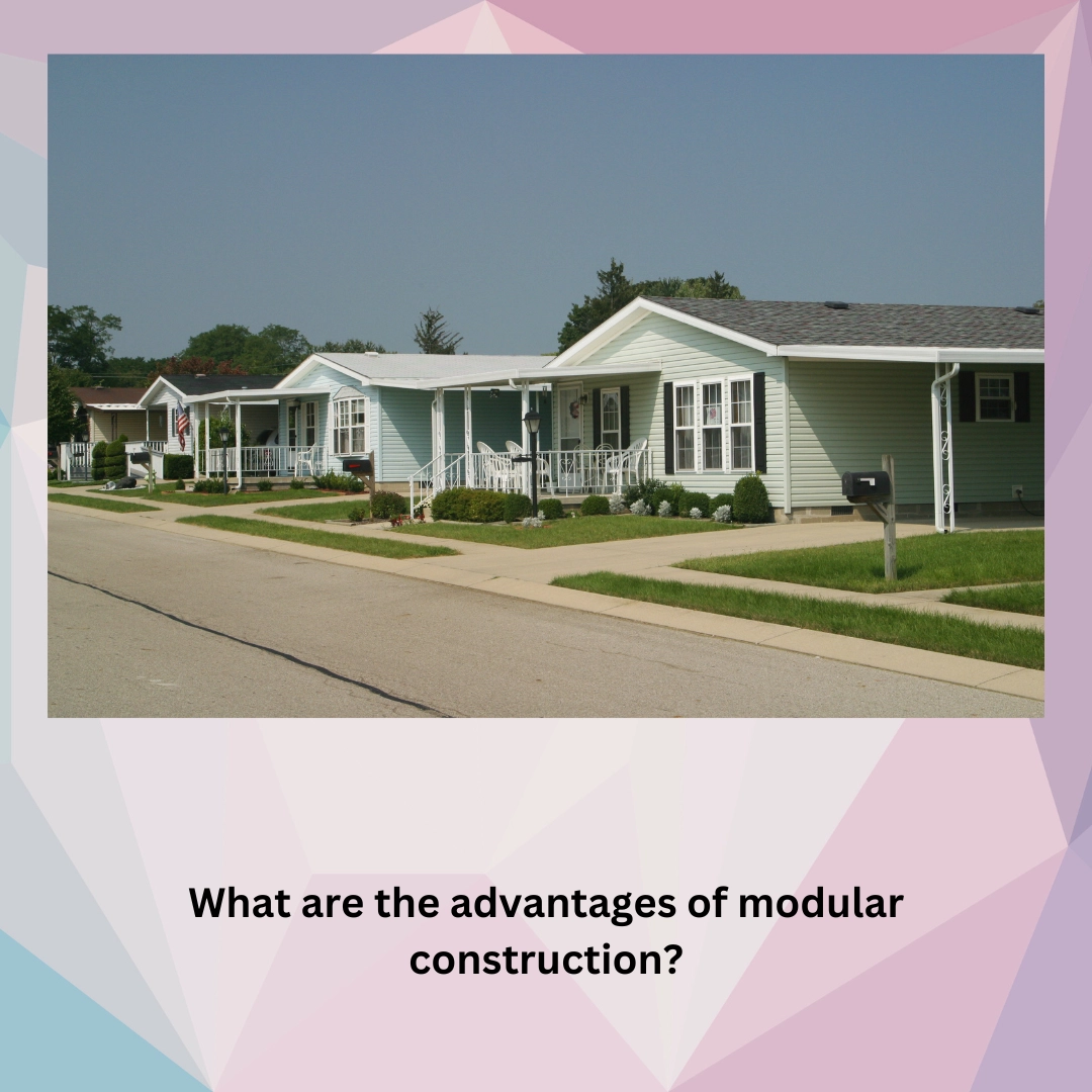 What are the advantages of modular construction? – Advantages and disadvantages of modular homes