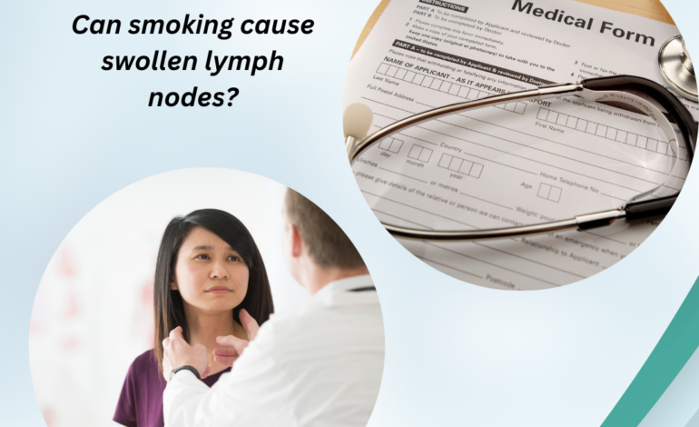  Can smoking cause swollen lymph nodes?