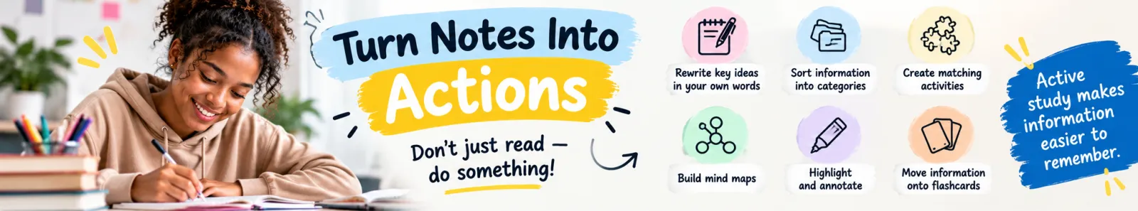 Illustration of a student writing notes with ideas to turn notes into actions: rewrite key ideas, sort information into categories, create matching activities, build mind maps, highlight and annotate, and move information onto flashcards