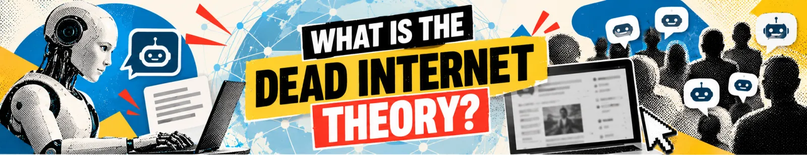 Banner reading "What is the Dead Internet Theory?" with a humanoid robot at a laptop and silhouettes of a crowd with chat bubbles containing robot icons
