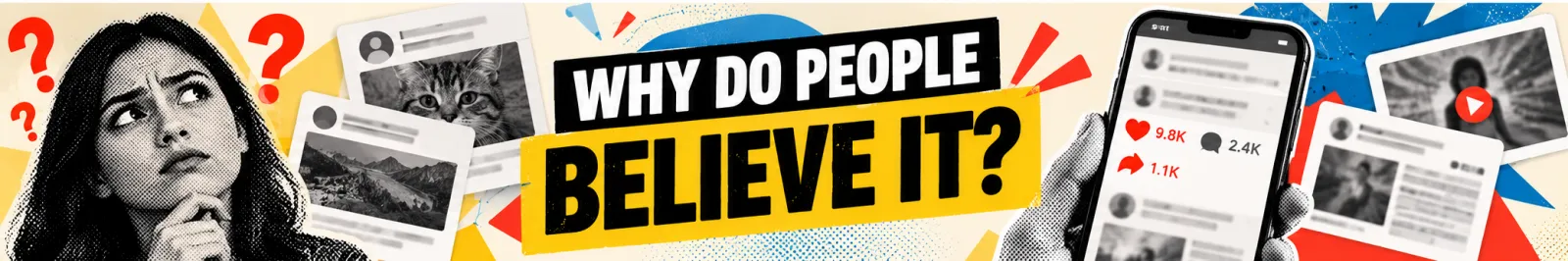Banner reading "Why do people believe it?" with a puzzled woman, social media posts with likes and comments, and a phone showing a feed