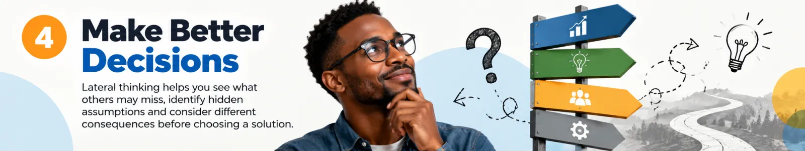 Infographic panel: Make better decisions. Lateral thinking helps you see what others may miss, identify hidden assumptions and consider different consequences
