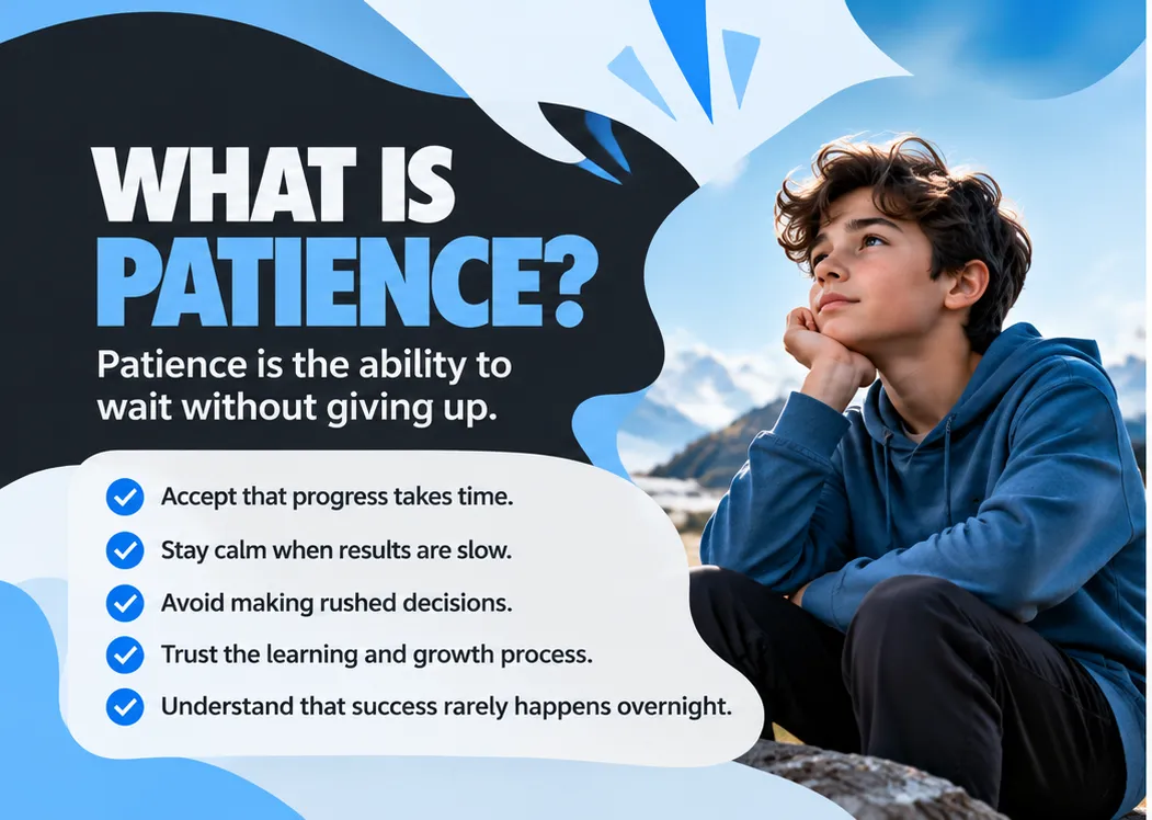 Infographic: What is patience? Patience is the ability to wait without giving up: accept that progress takes time, stay calm when results are slow, avoid rushed decisions, trust the learning process, understand success rarely happens overnight